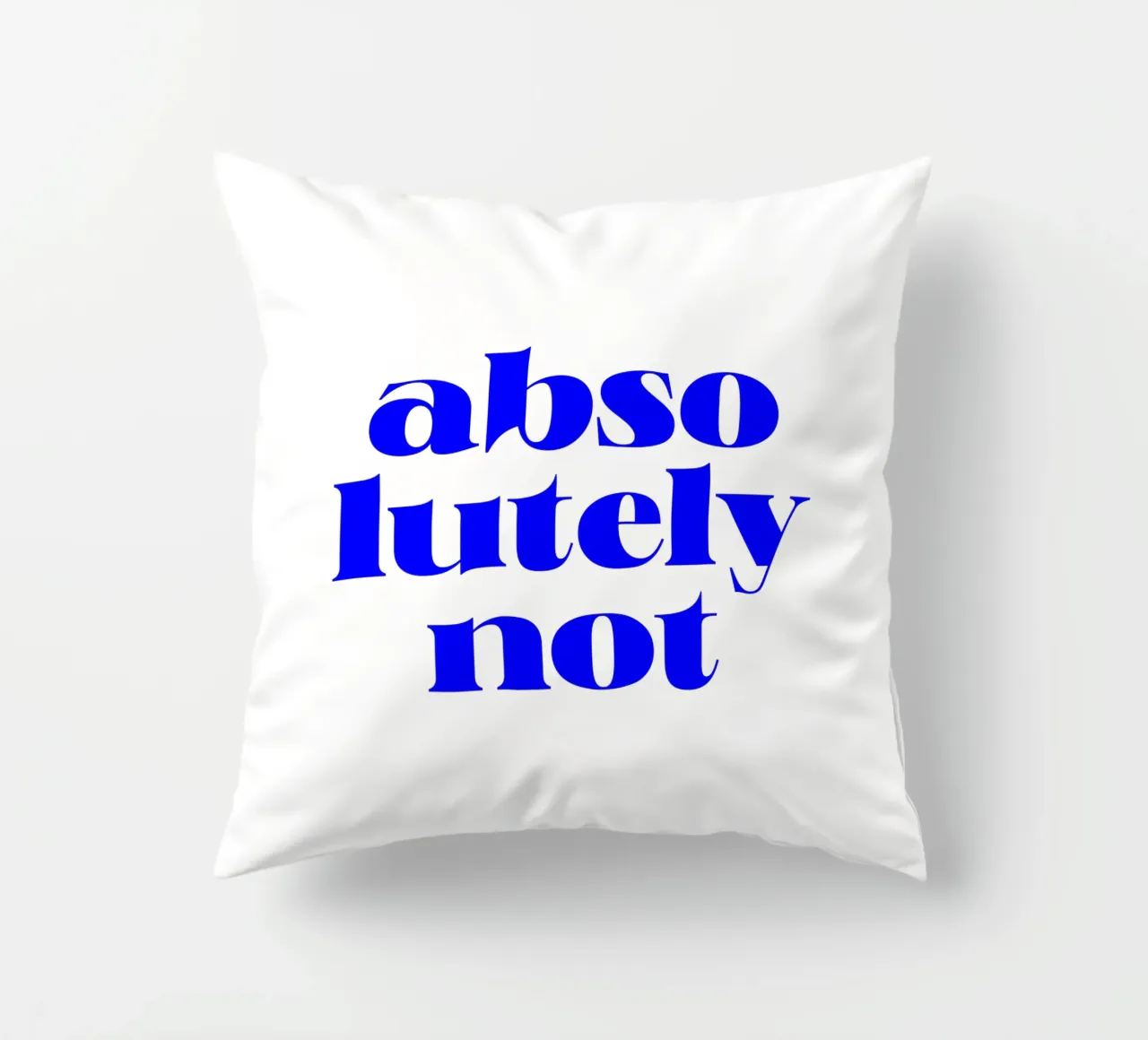 absolutely not, motivational statement quote decorative cushion by The True Type