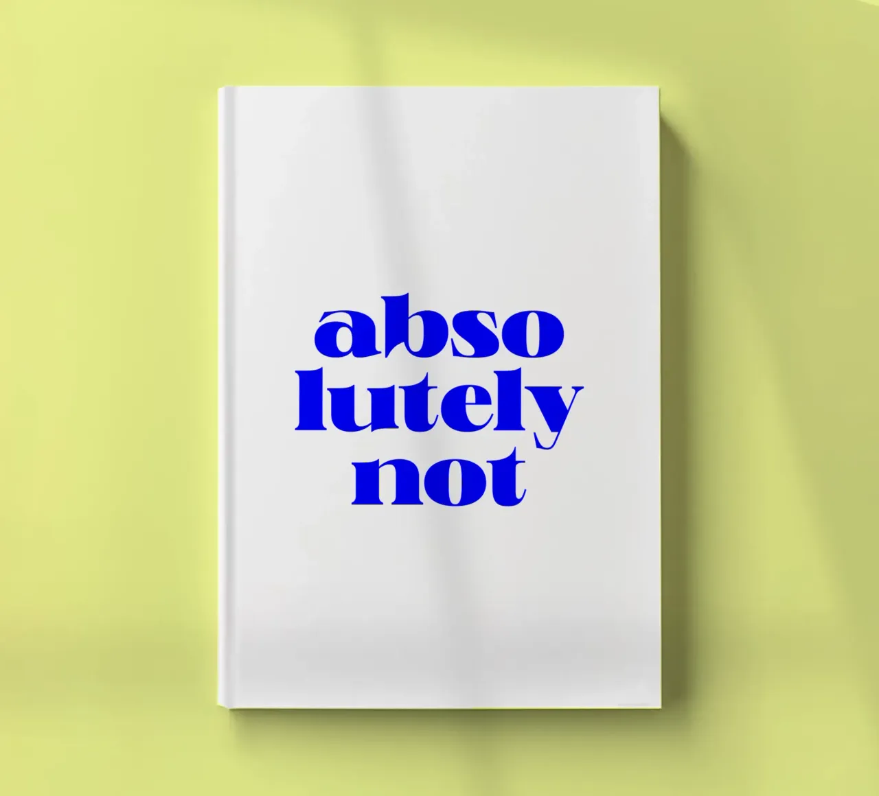 absolutely not, motivational statement quote notebook by The True Type