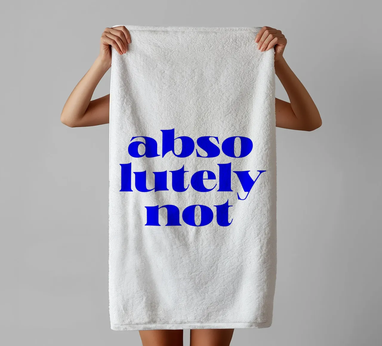 absolutely not, motivational statement quote towel by The True Type