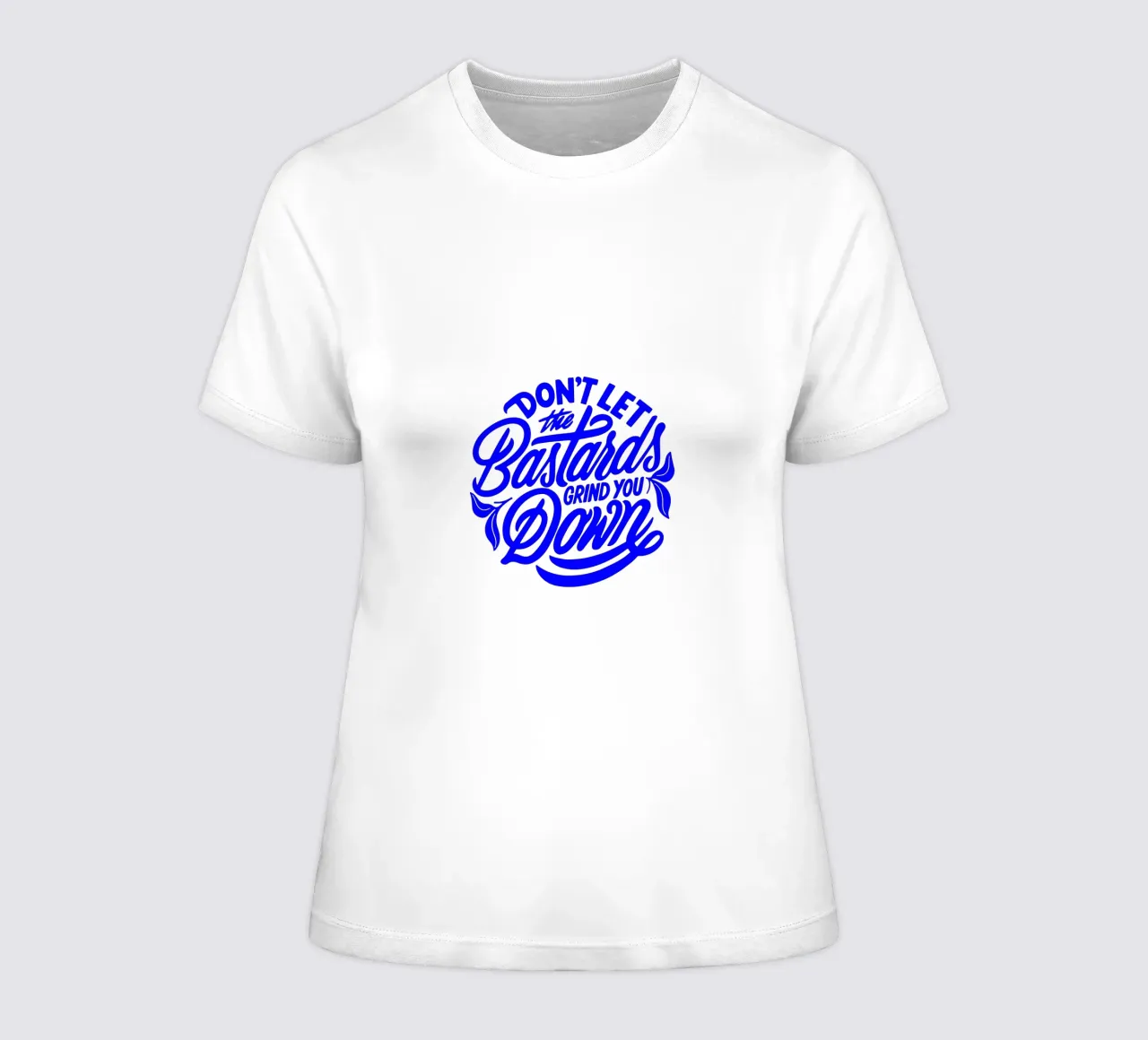 don’t let the bastards grind you down, statement women's fitted t-shirt by The True Type