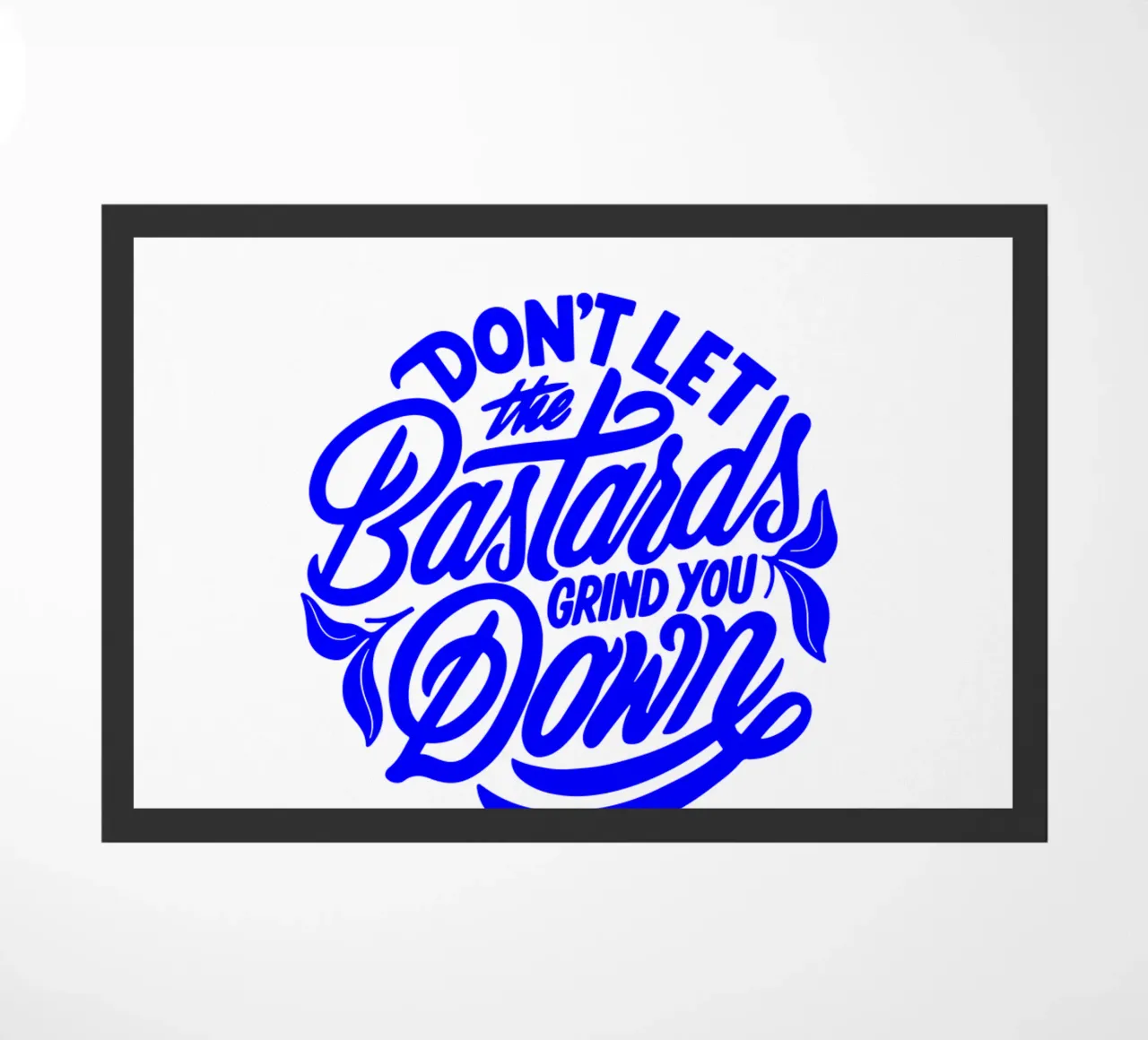 don’t let the bastards grind you down, statement doormat by The True Type