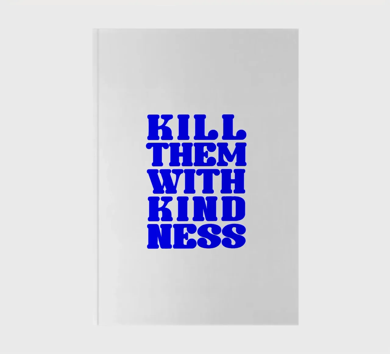 kill them with kindness, take your time, statement notebook by The True Type