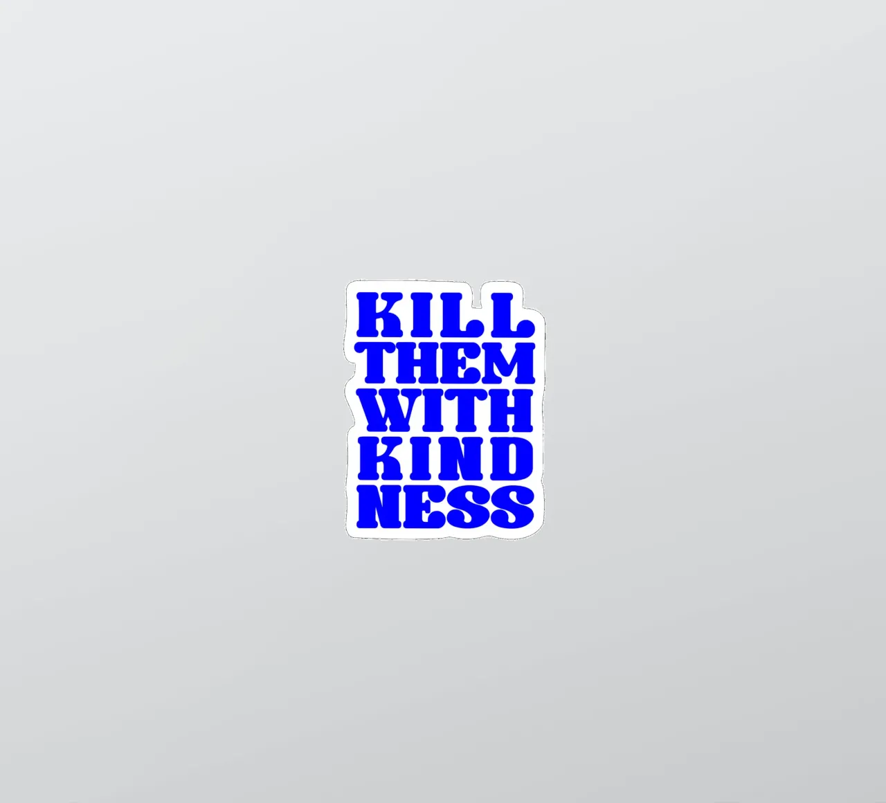 kill them with kindness, take your time, statement sticker by The True Type
