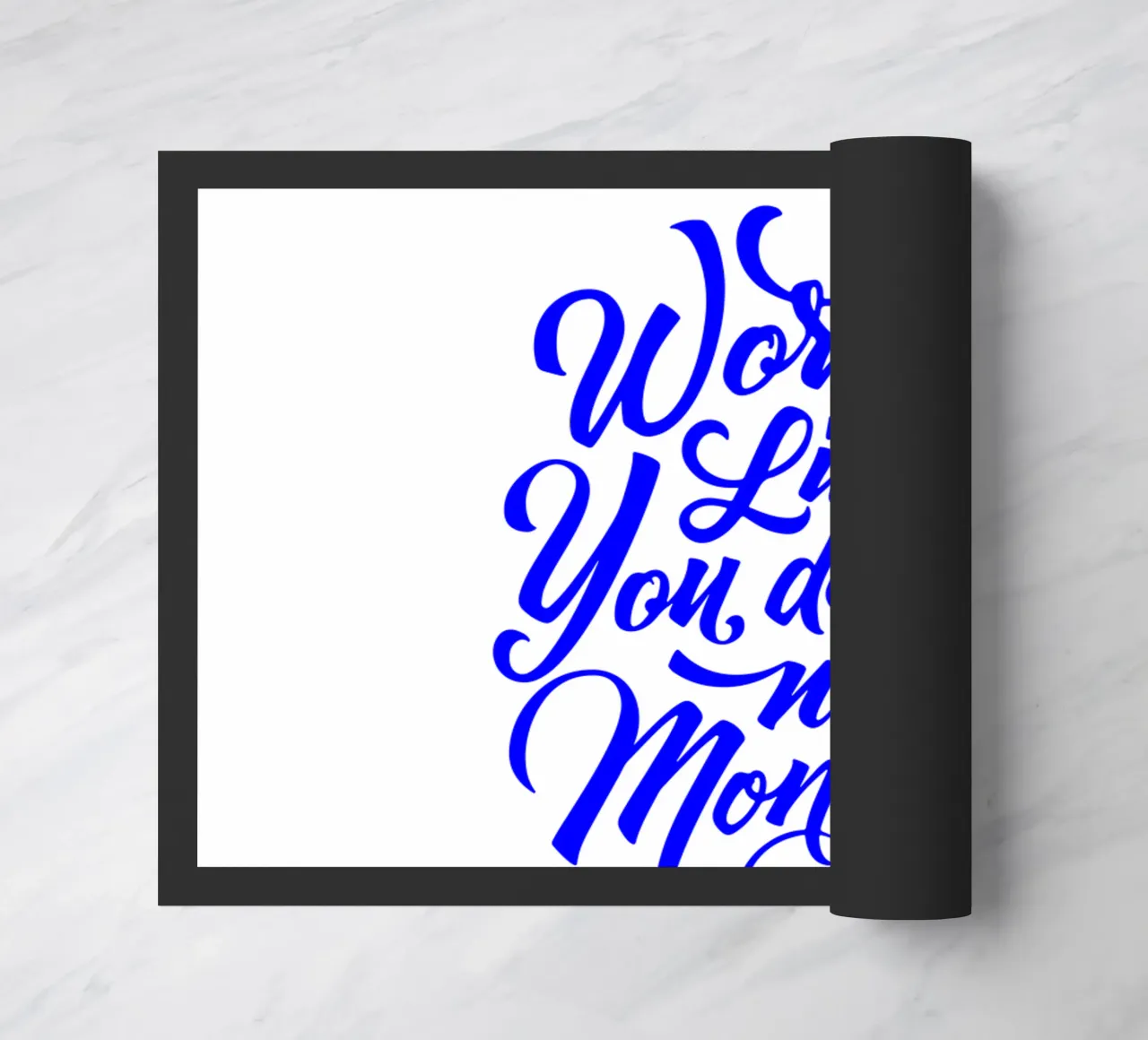 work like you don’t need the money, statement doormat by The True Type