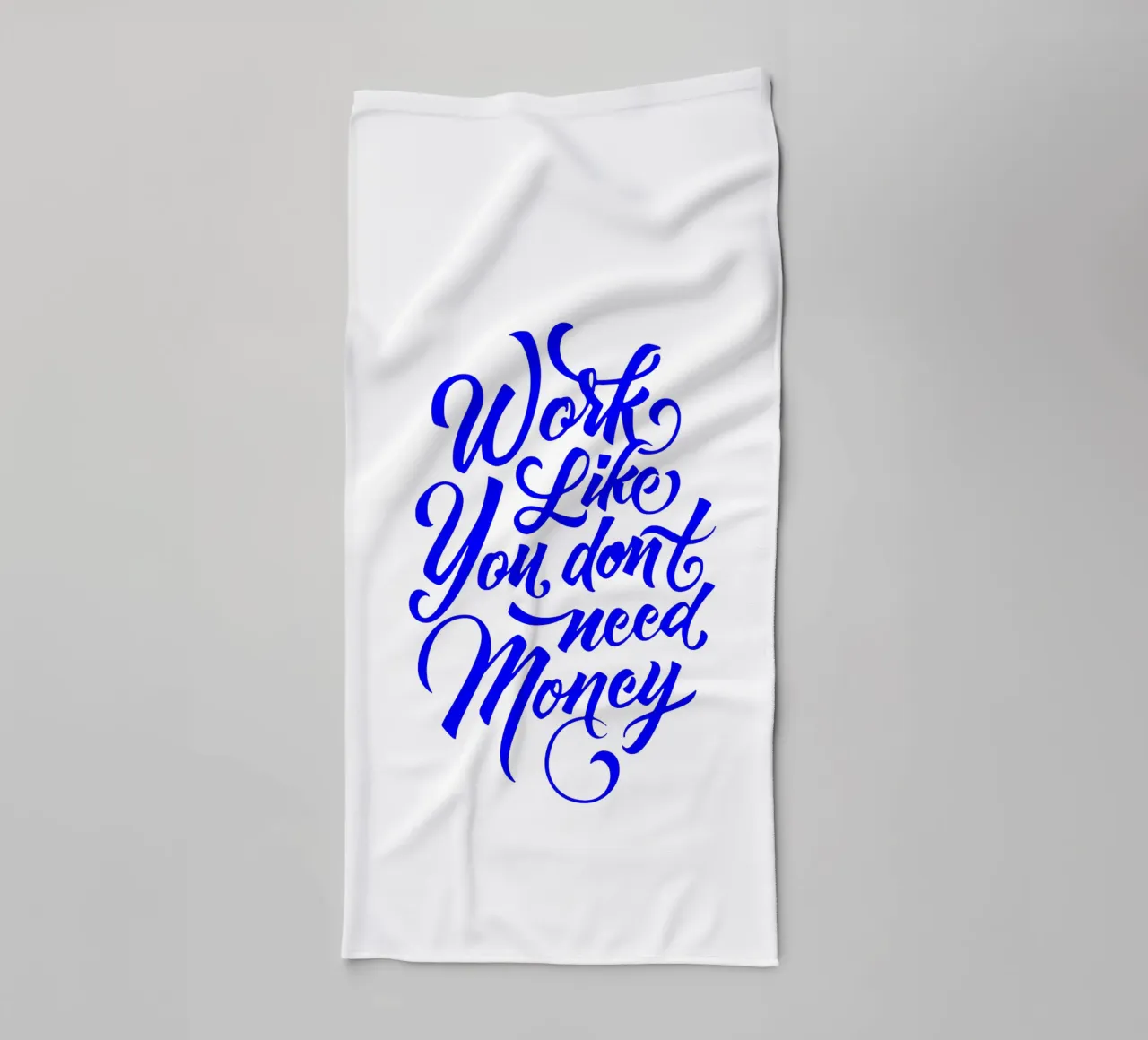work like you don’t need the money, statement towel by The True Type
