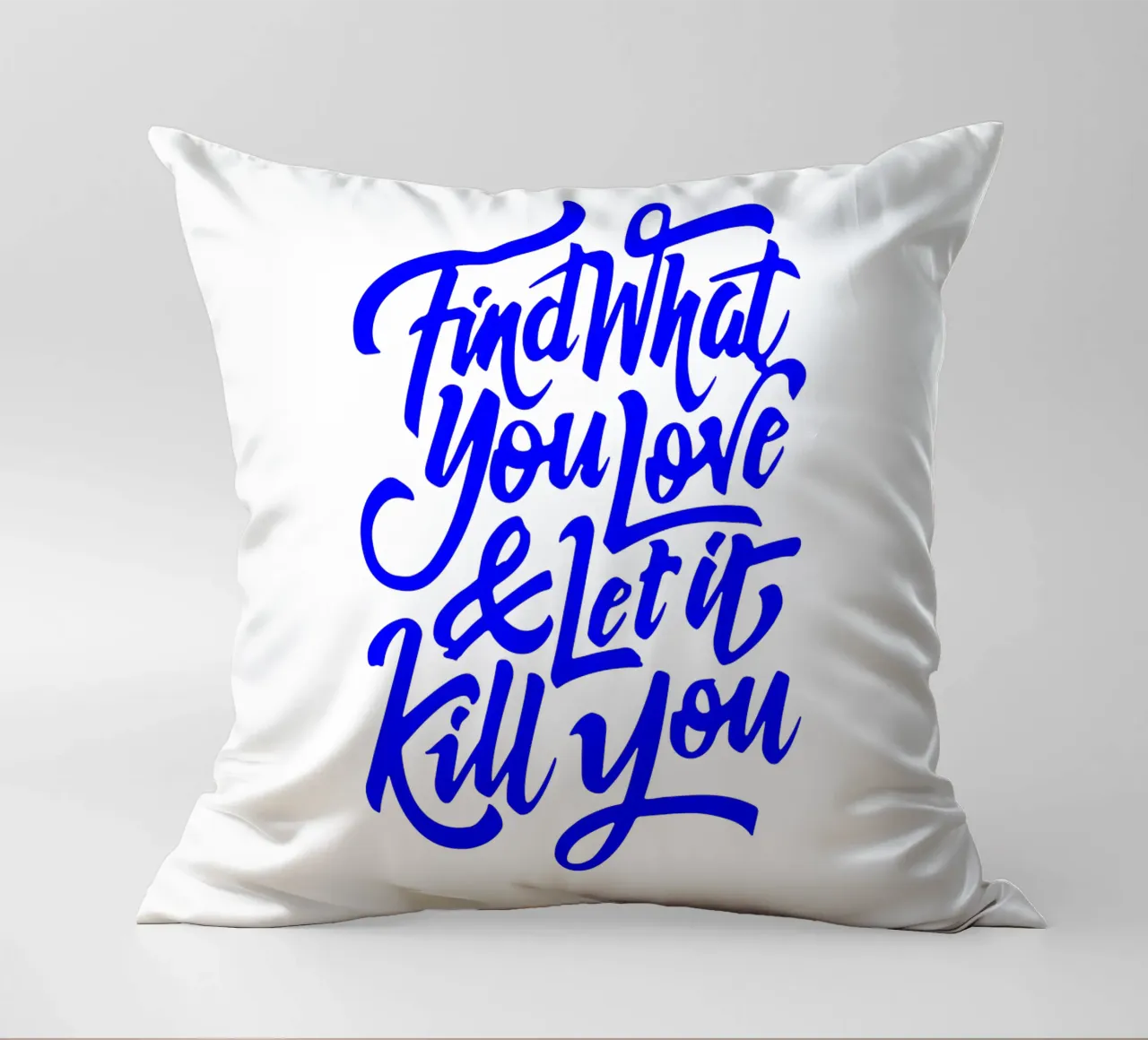 find what you love and let it kill you, statement decorative cushion by The True Type