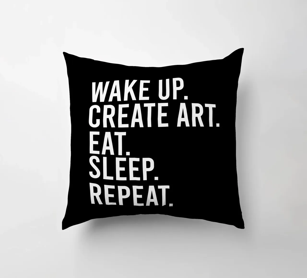 Wake up create art eat sleep repeat cuscino da happieeagle