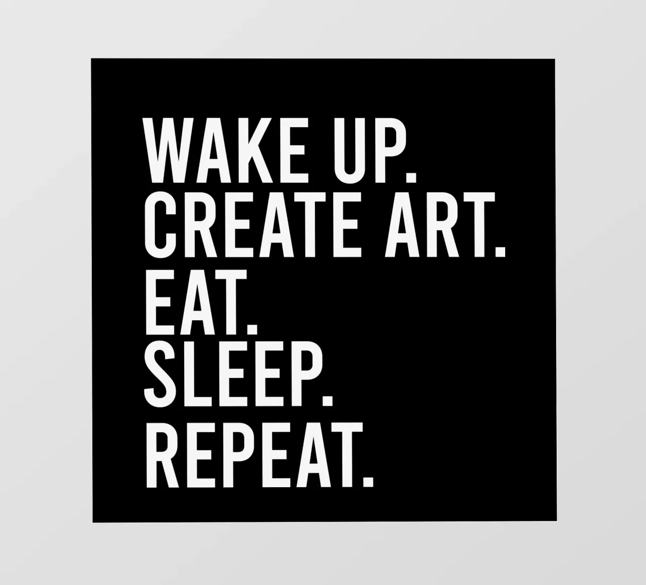 Wake up create art eat sleep repeat telo in pvc da happieeagle