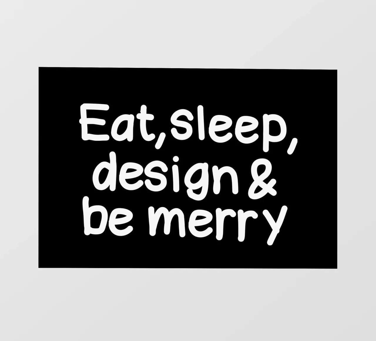 Eat, sleep, design and be merry pellicola backlit da happieeagle