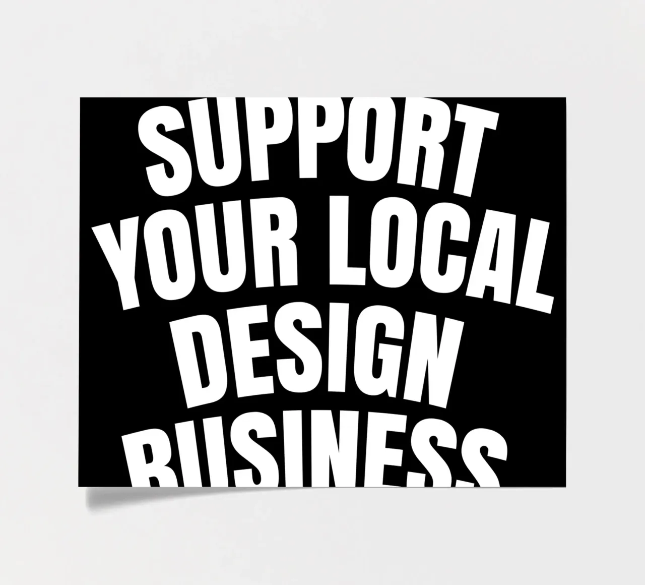 Support your local design business foglio adesivo da happieeagle