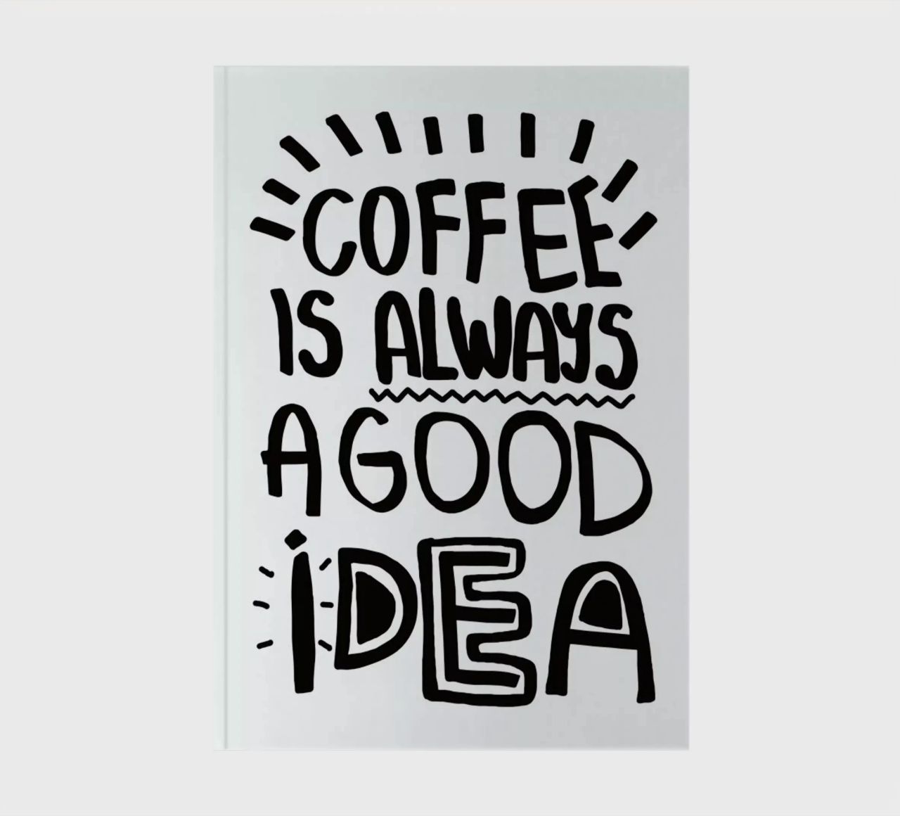 Coffee Is Always A Good Idea notebook by Vasare Nar