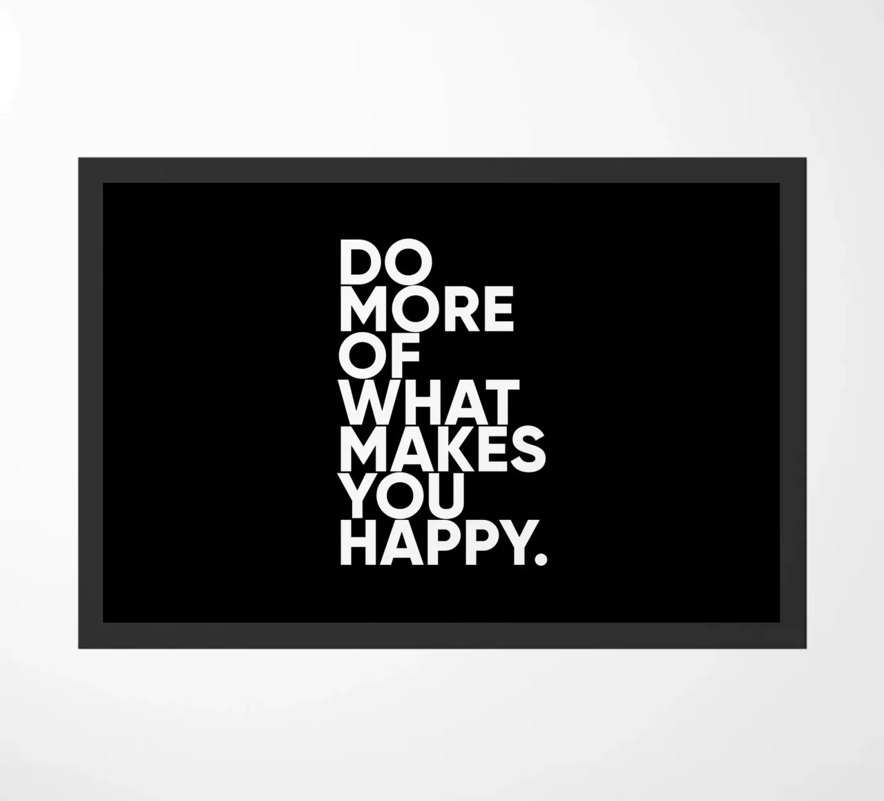 Fai di più di ciò che ti rende felice | Citazione motivazionale zerbino da Inspirify