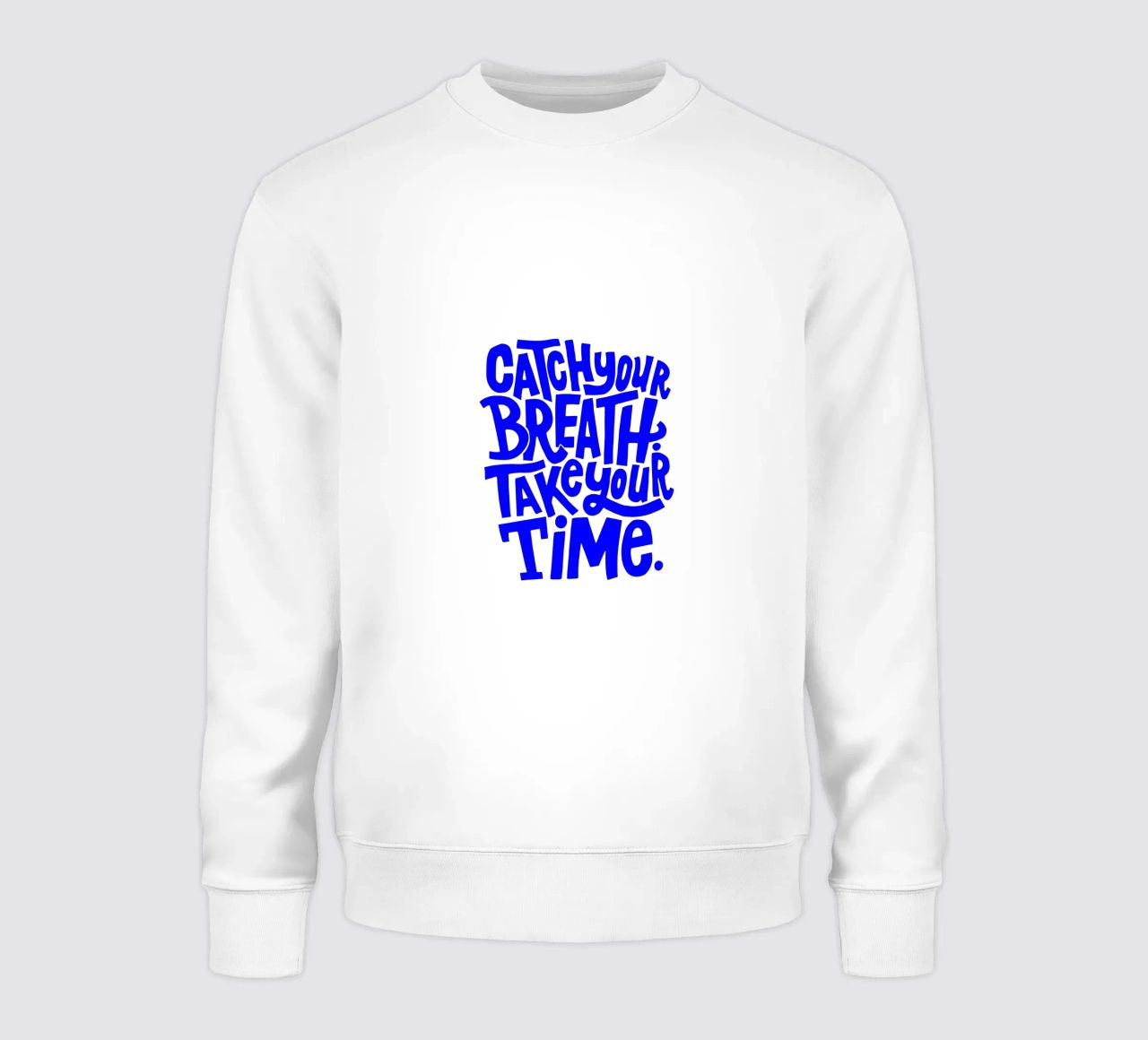 catch your breath, take your time, motivational statement q sweatshirt by The True Type