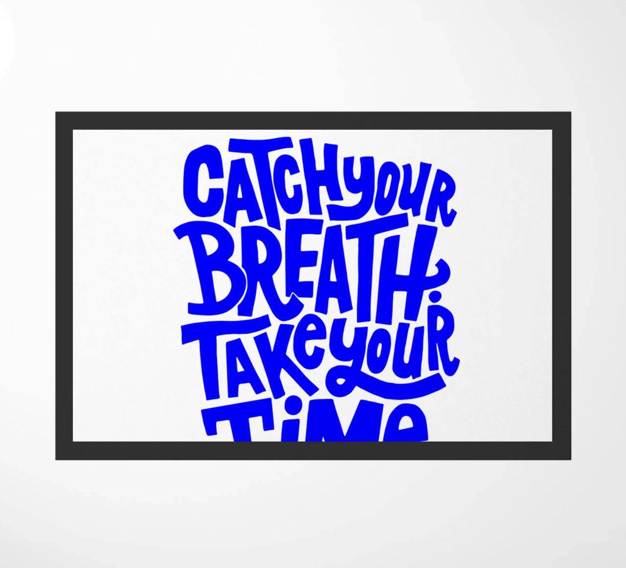catch your breath, take your time, motivational statement q doormat by The True Type