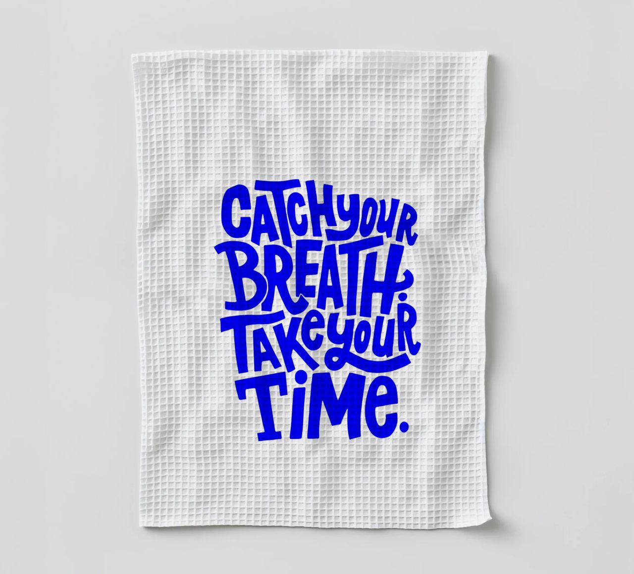 catch your breath, take your time, motivational statement q tea towel by The True Type