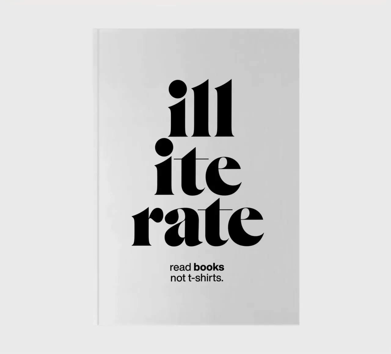 illiterate statement print: read books not t-shirts. notebook by The True Type