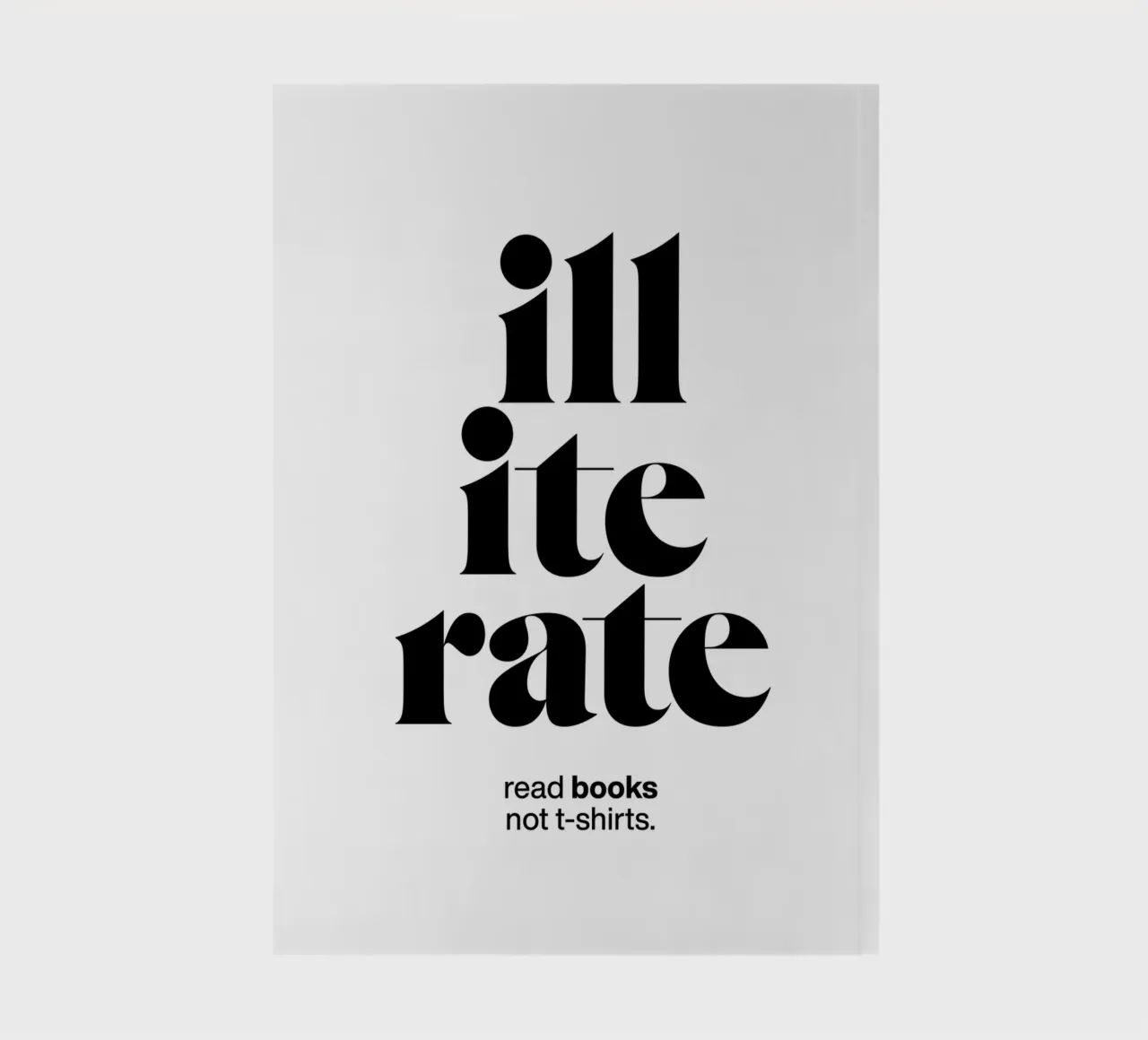 illiterate statement print: read books not t-shirts. notebook by The True Type
