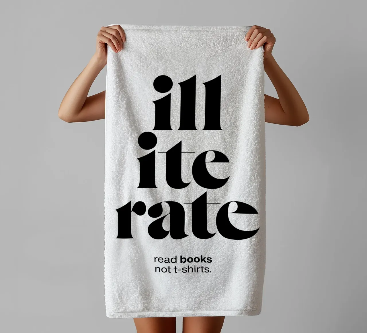 illiterate statement print: read books not t-shirts. towel by The True Type