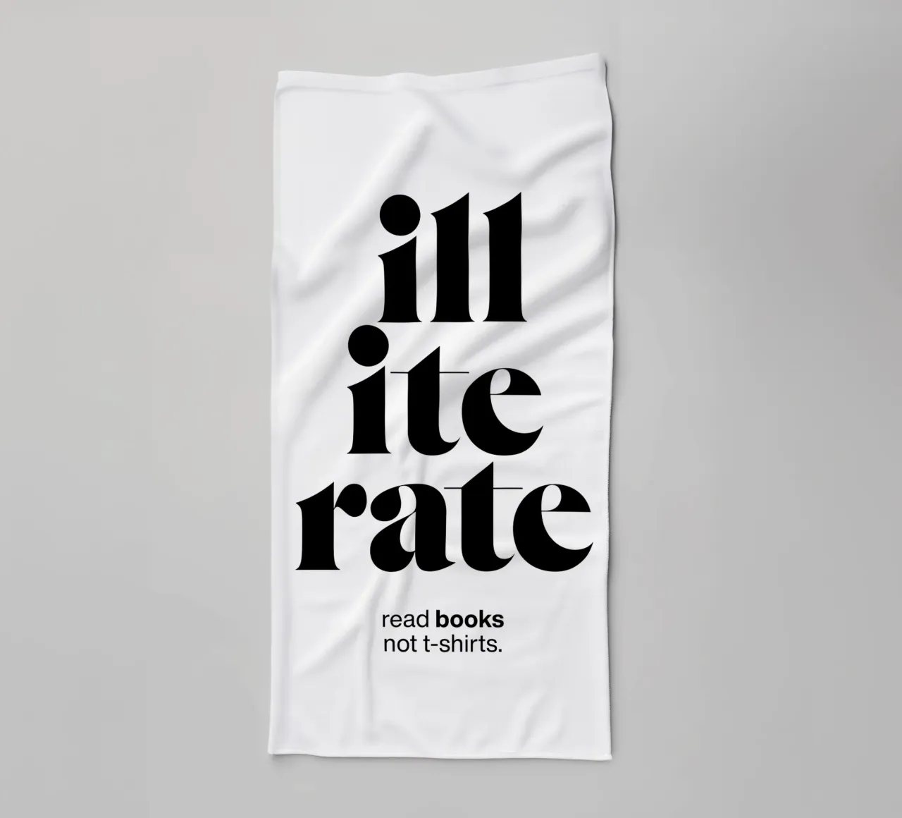 illiterate statement print: read books not t-shirts. towel by The True Type