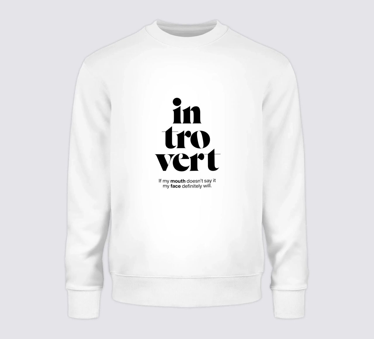 introvert: If my mouth doesn’t say it my face will sweatshirt by The True Type