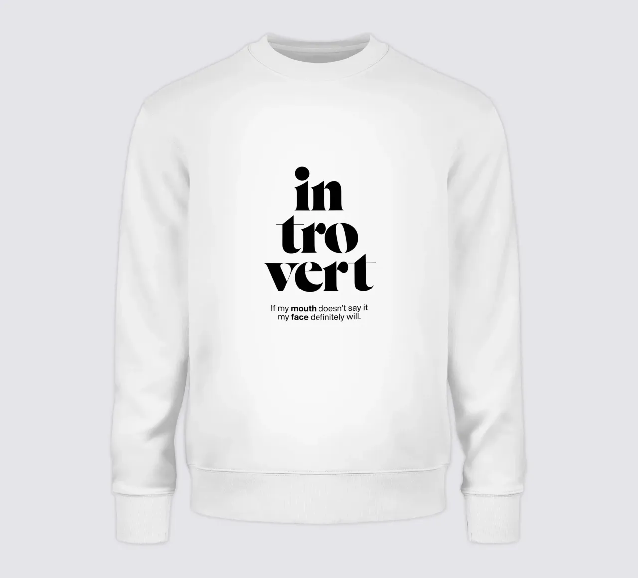 introvert: If my mouth doesn’t say it my face will sweatshirt by The True Type