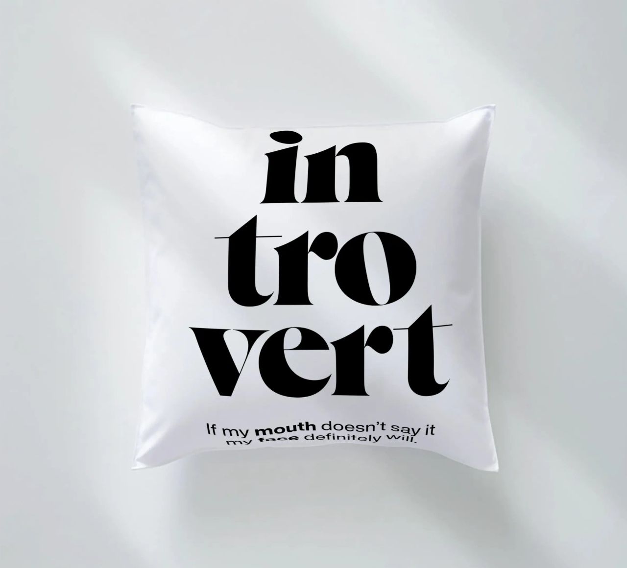 introvert: If my mouth doesn’t say it my face will decorative cushion by The True Type