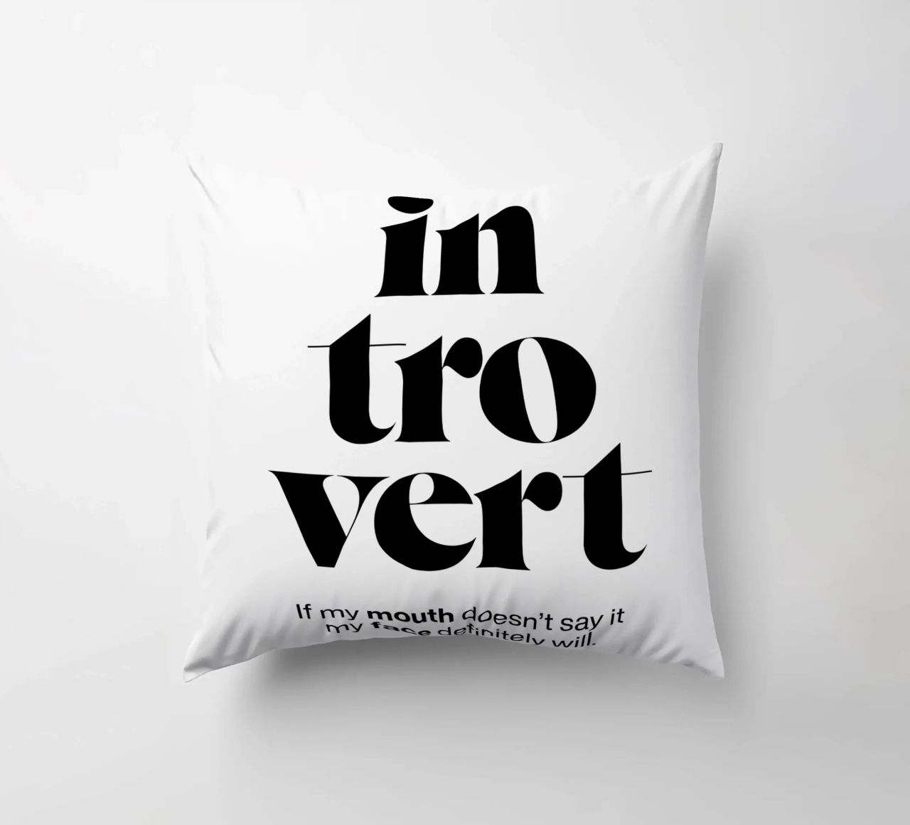 introvert: If my mouth doesn’t say it my face will decorative cushion by The True Type
