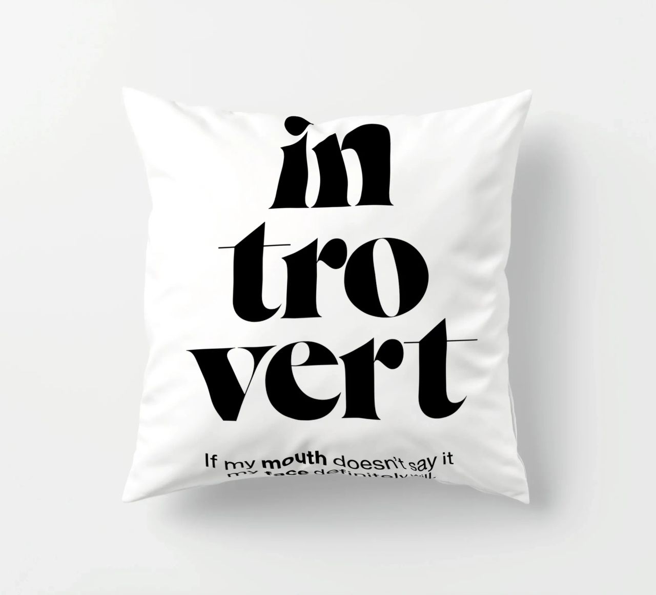 introvert: If my mouth doesn’t say it my face will decorative cushion by The True Type