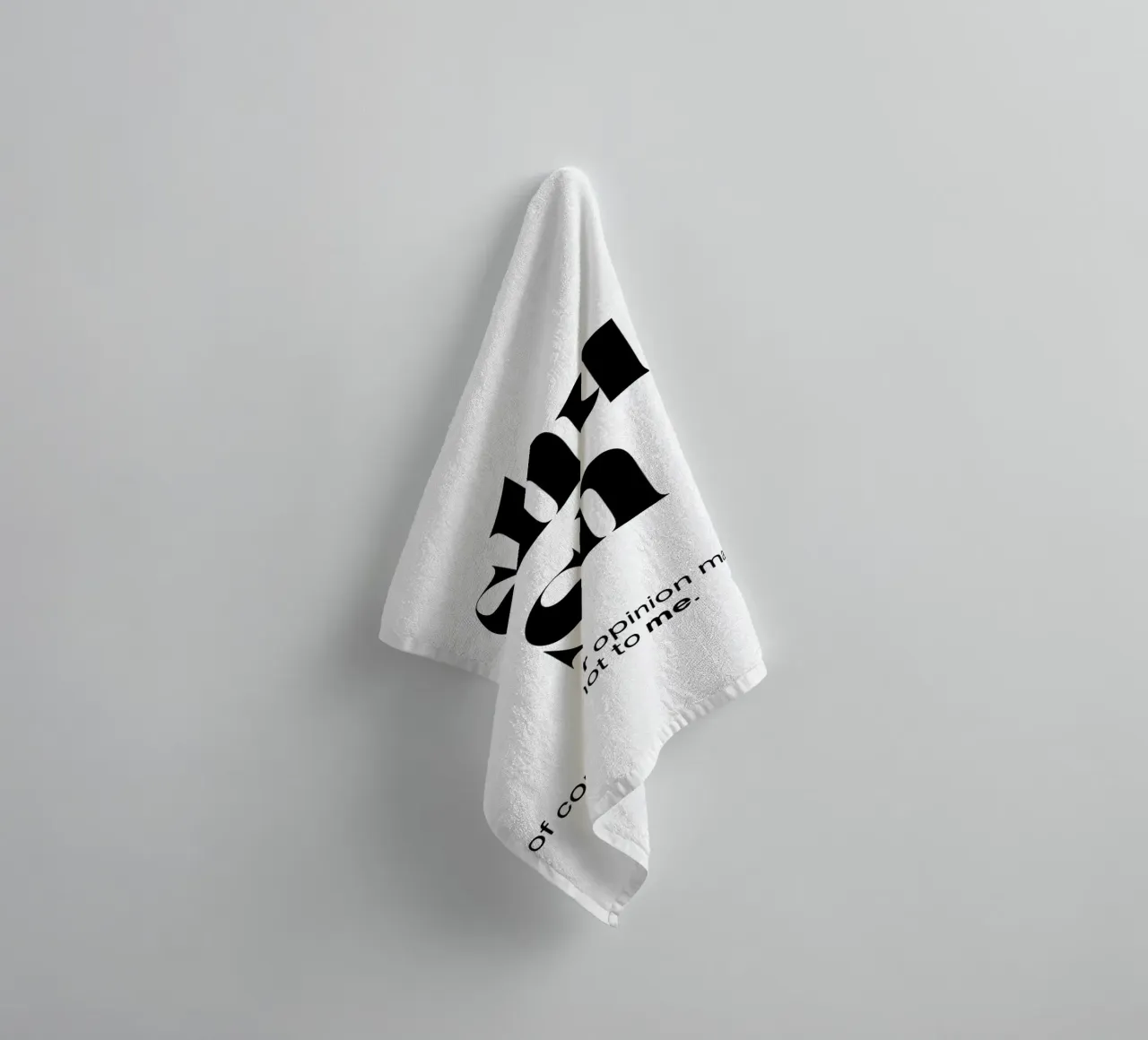 shush: of course your opinion matters – just not to me towel by The True Type