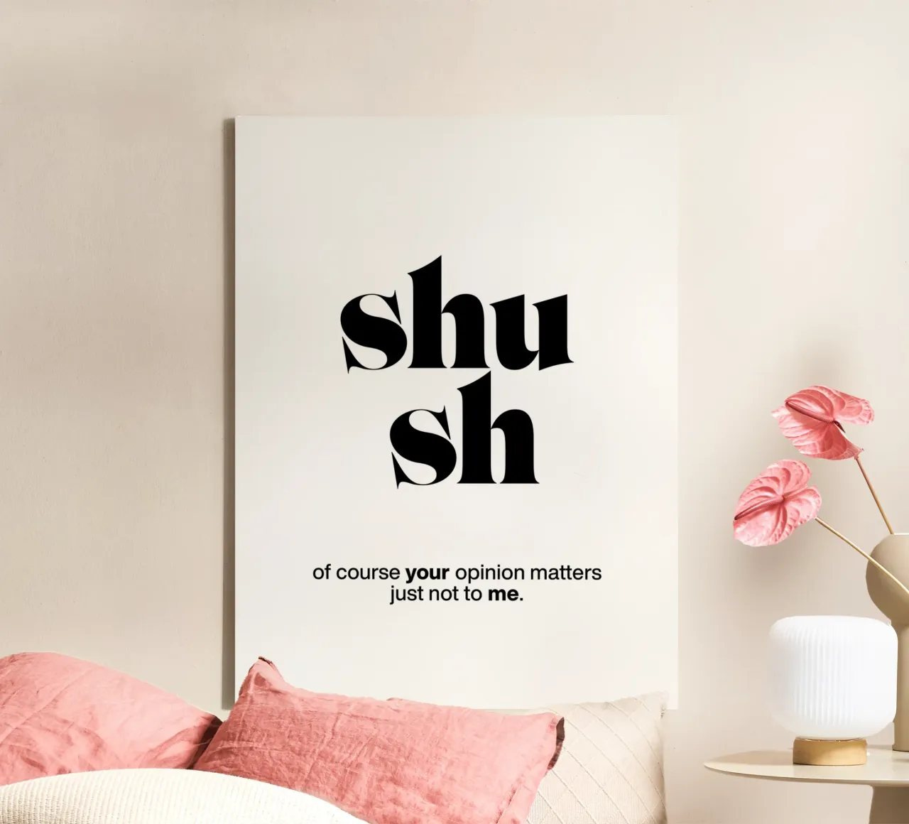 shush: of course your opinion matters – just not to me canvas with Floater frame by The True Type