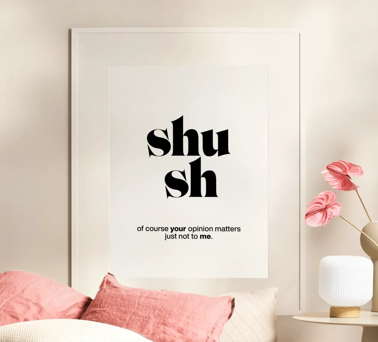zitto: certo che la tua opinione è importante, ma non per me. poster con telaio in plastica da The True Type