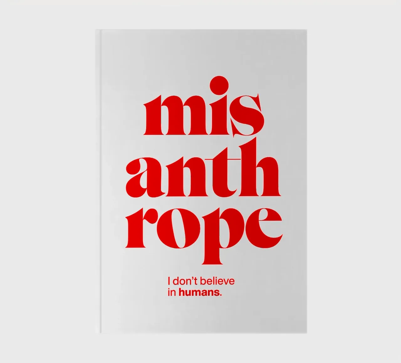 misanthrope statement print: I don’t believe in humans. notebook by The True Type