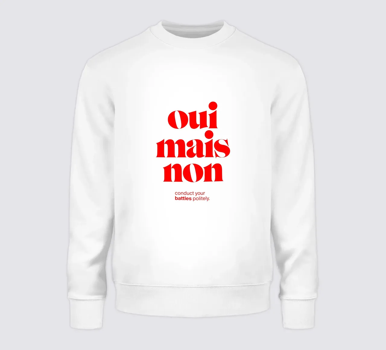 oui mais non statement print: conduct your battles politely. sweatshirt by The True Type