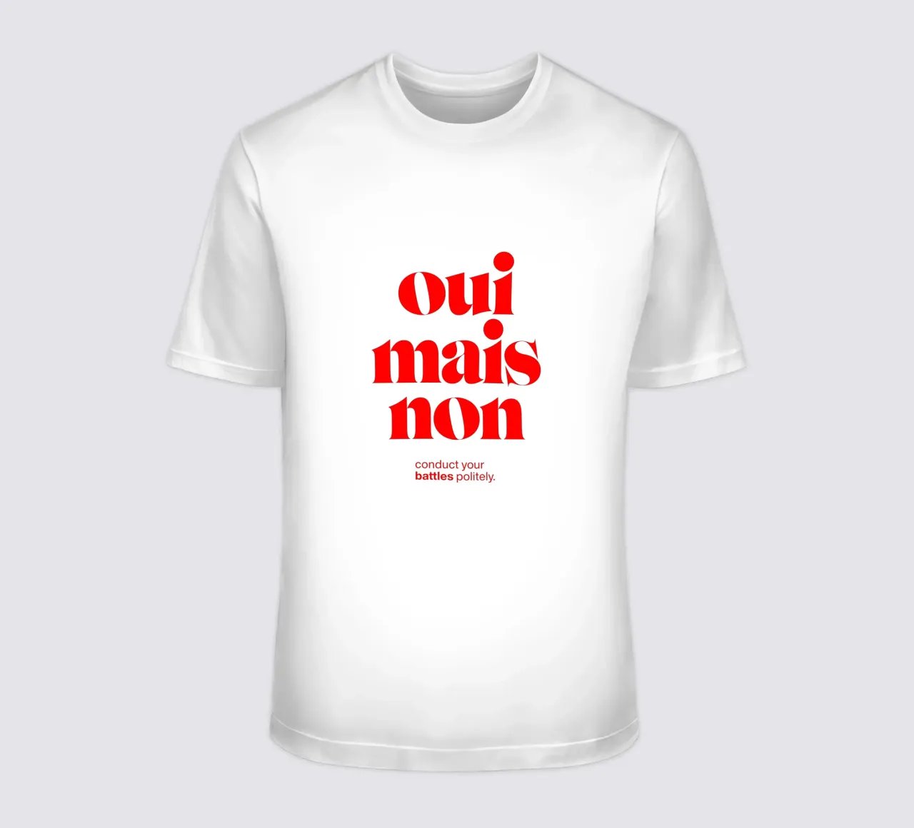 oui mais non statement print: führen Sie Ihre Kämpfe höflich. T-Shirt von The True Type