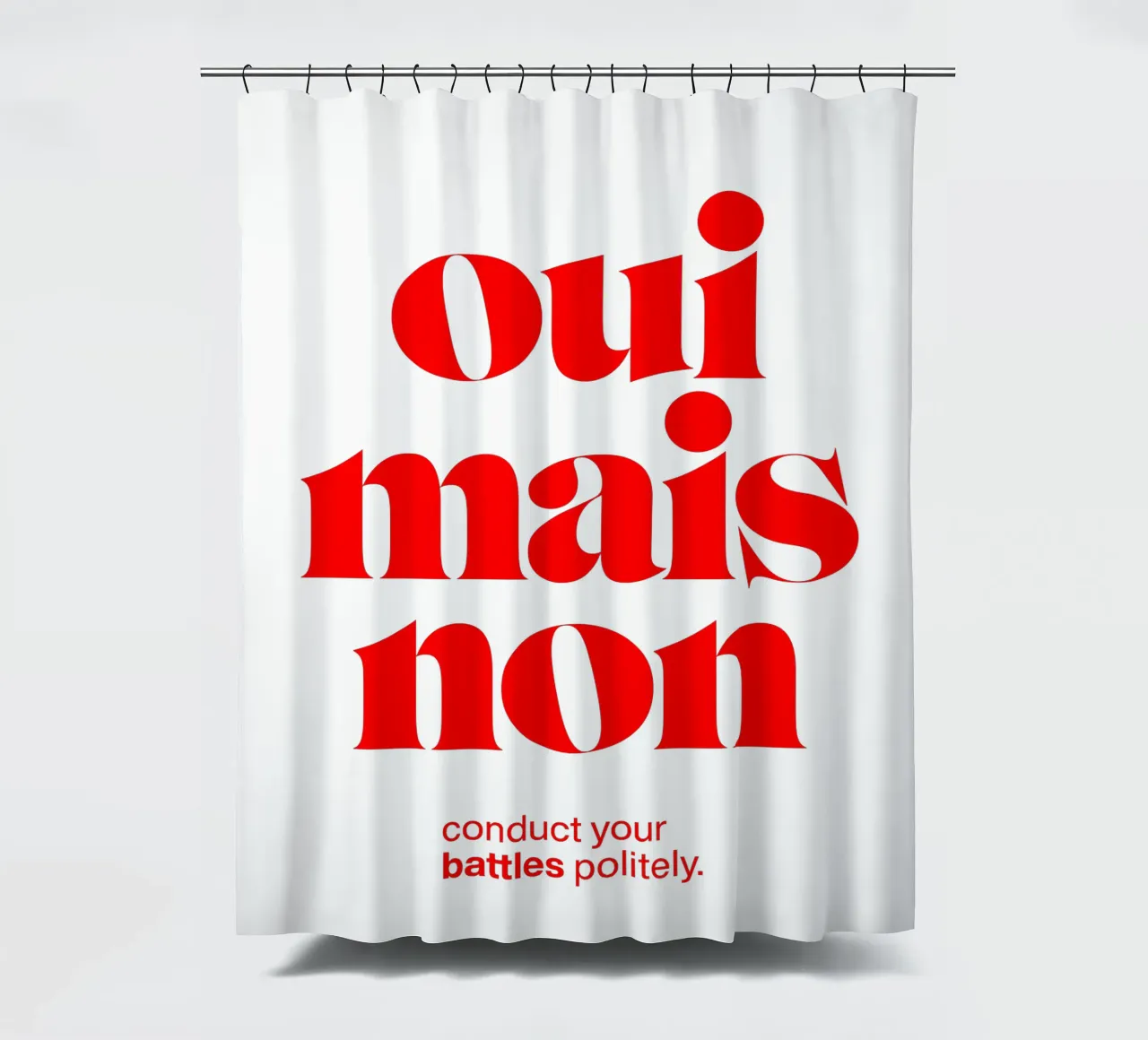 oui mais non statement print: führen Sie Ihre Kämpfe höflich. Duschvorhang von The True Type