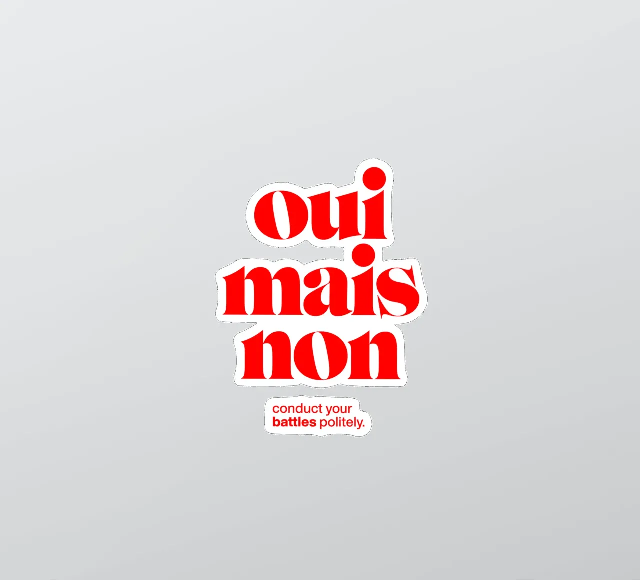 oui mais non statement print: führen Sie Ihre Kämpfe höflich. Sticker von The True Type