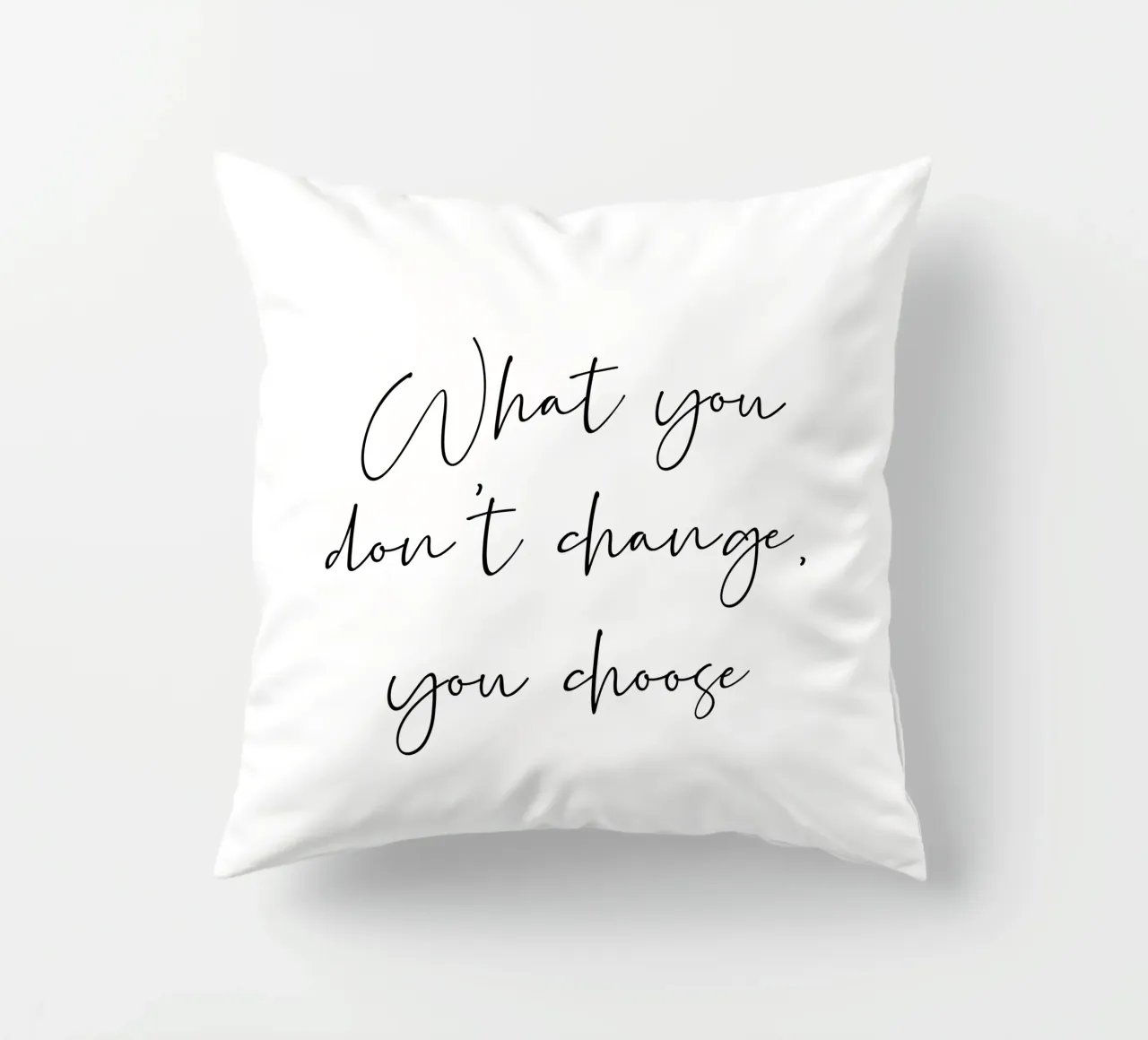What you don't change, you choose decorative cushion by B Art