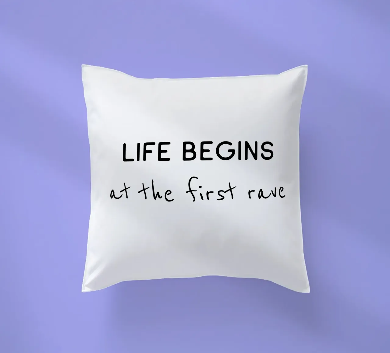 Life begins at the first rave decorative cushion by B Art