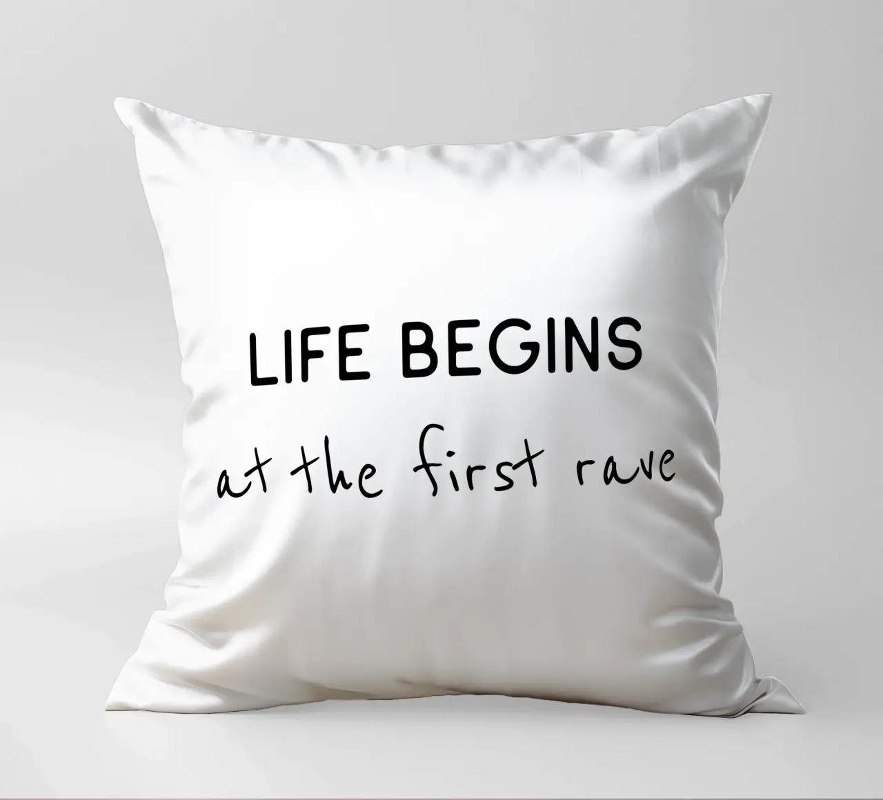 Life begins at the first rave decorative cushion by B Art