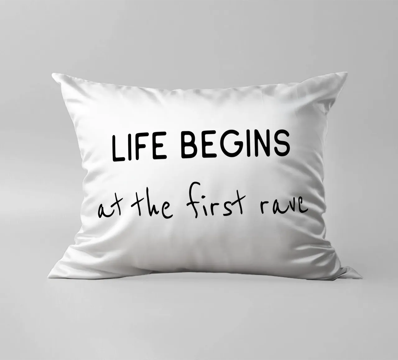 Life begins at the first rave decorative cushion by B Art