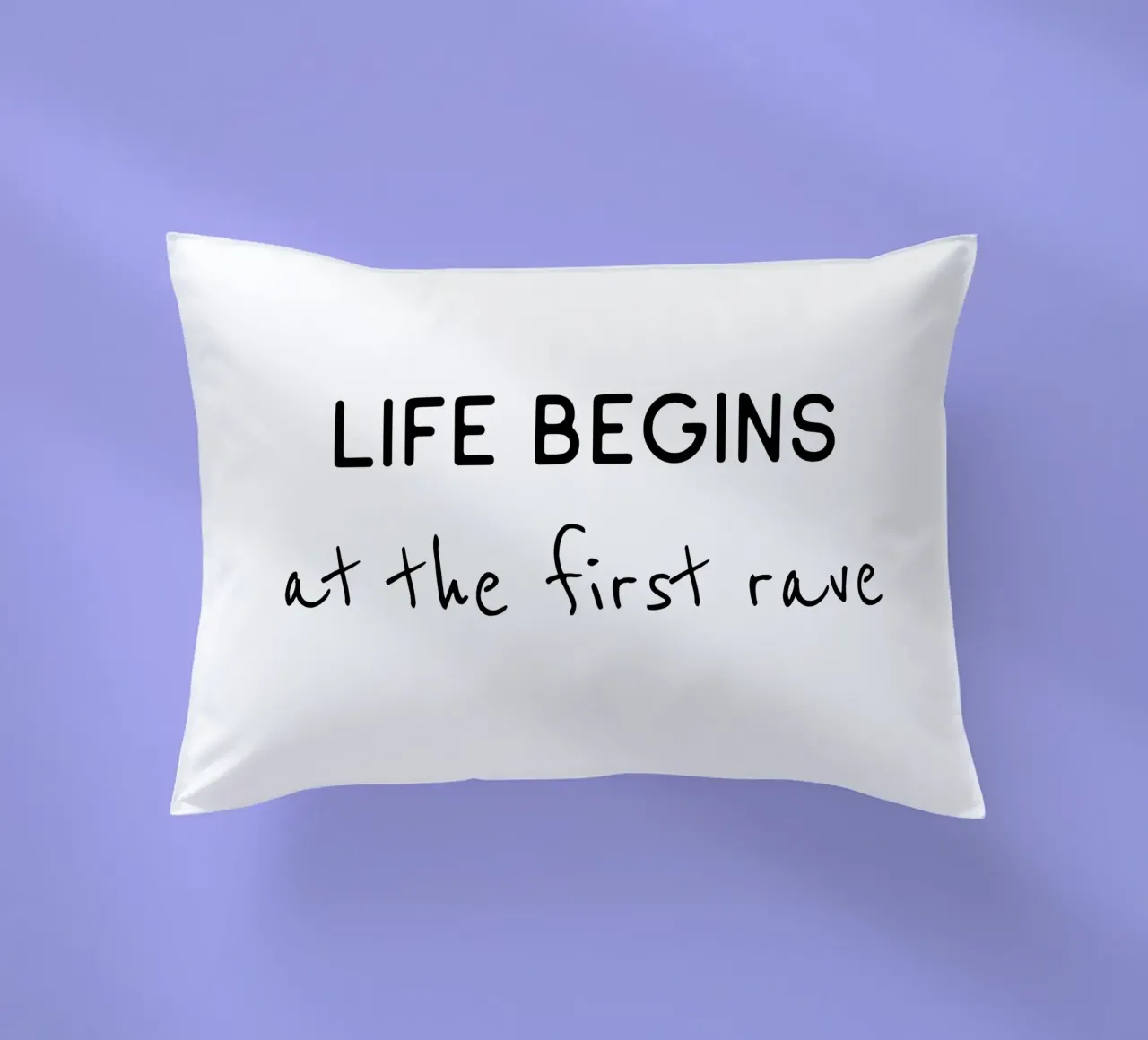 Life begins at the first rave decorative cushion by B Art