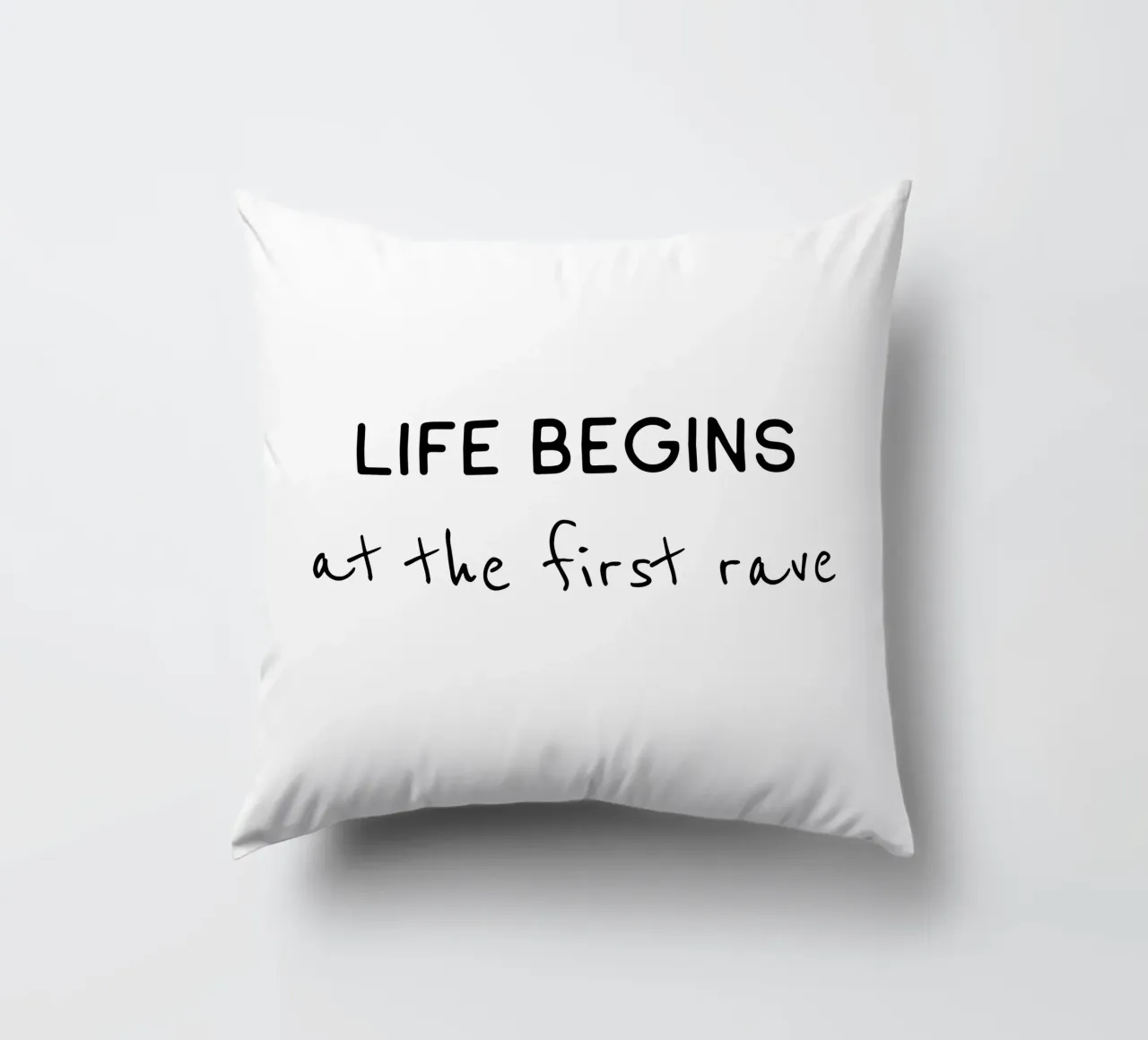 Life begins at the first rave decorative cushion by B Art