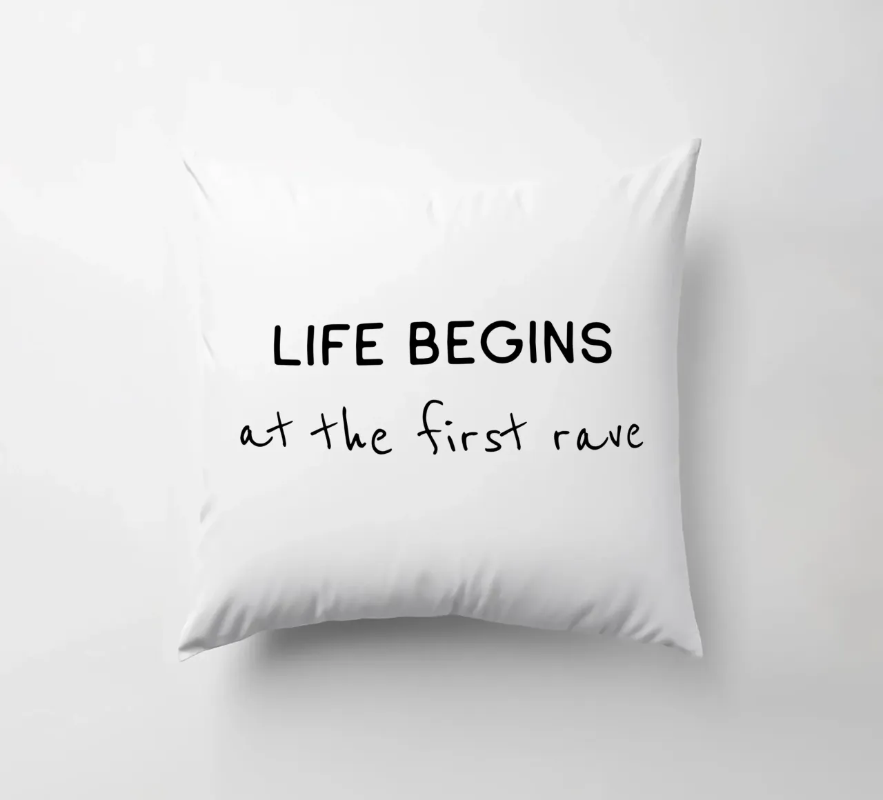 Life begins at the first rave decorative cushion by B Art