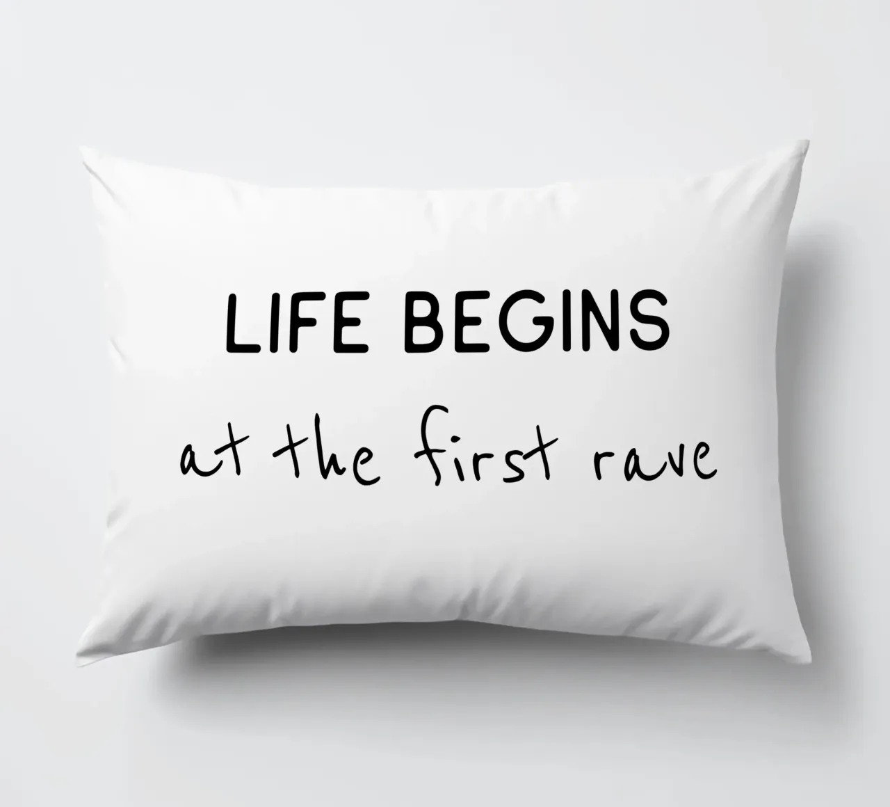 Life begins at the first rave decorative cushion by B Art