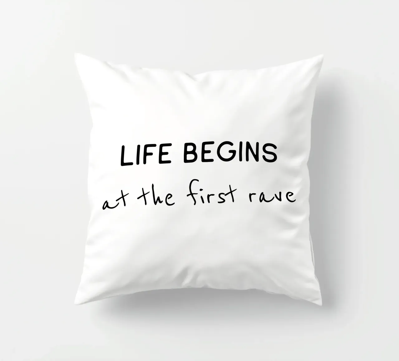 Life begins at the first rave decorative cushion by B Art