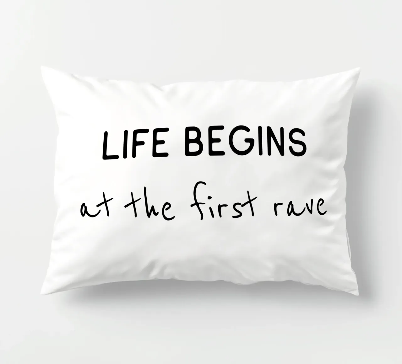 Life begins at the first rave decorative cushion by B Art