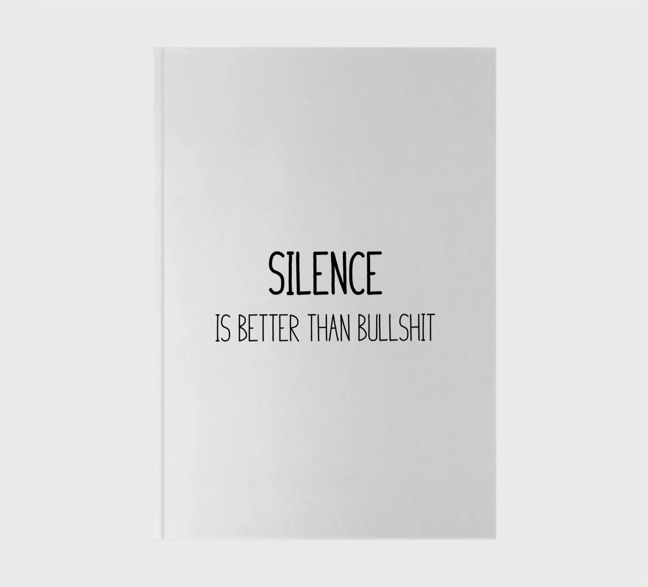 Silence is better than bullshit notebook by B Art