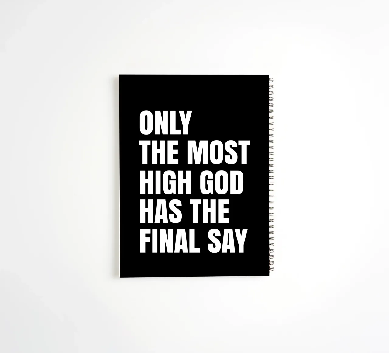 Only the most high God has the final say spiral notebook by happieeagle
