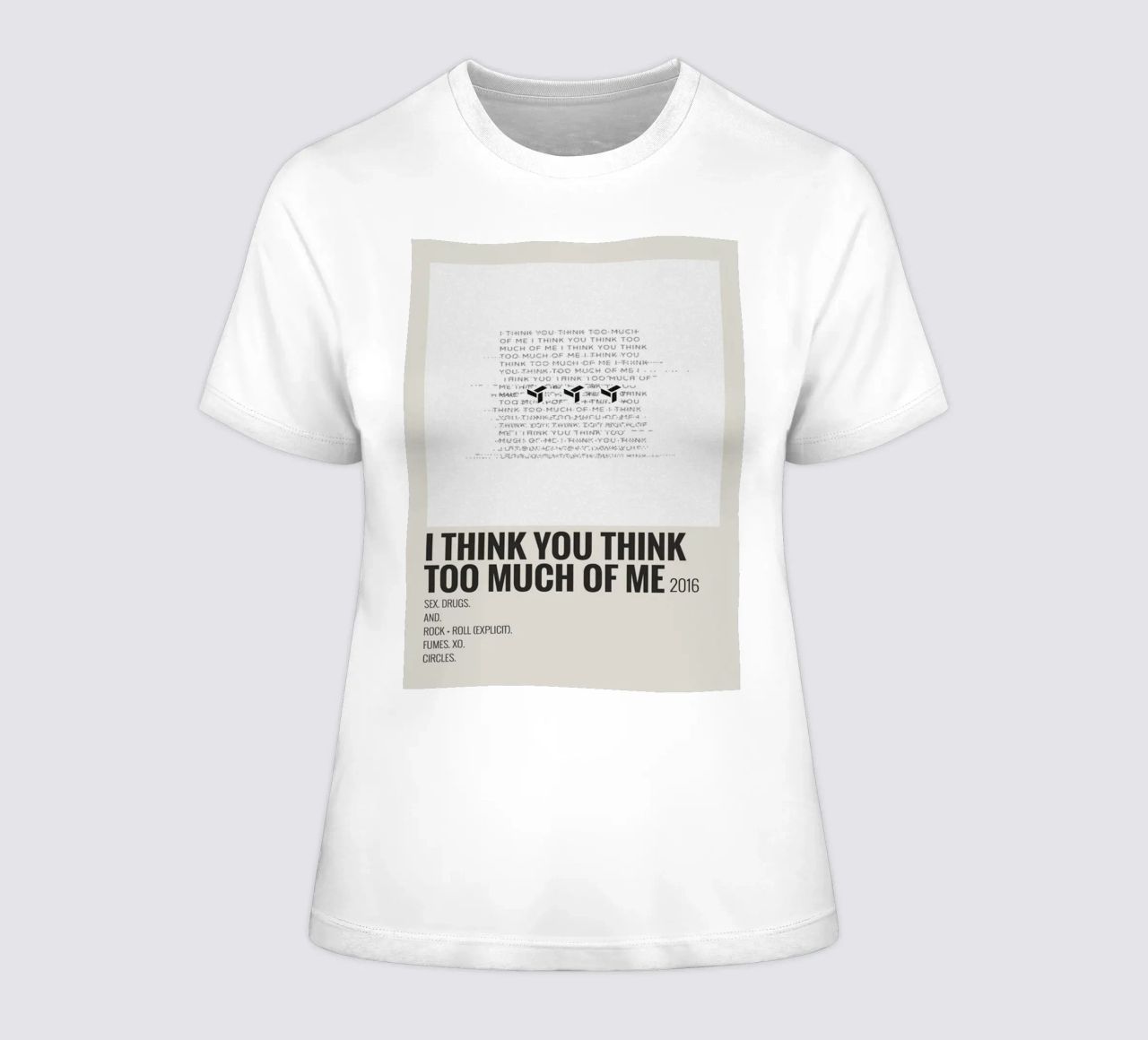 I THINK YOU THINK TOO MUCH OF ME t-shirt da donna da SoundStudio
