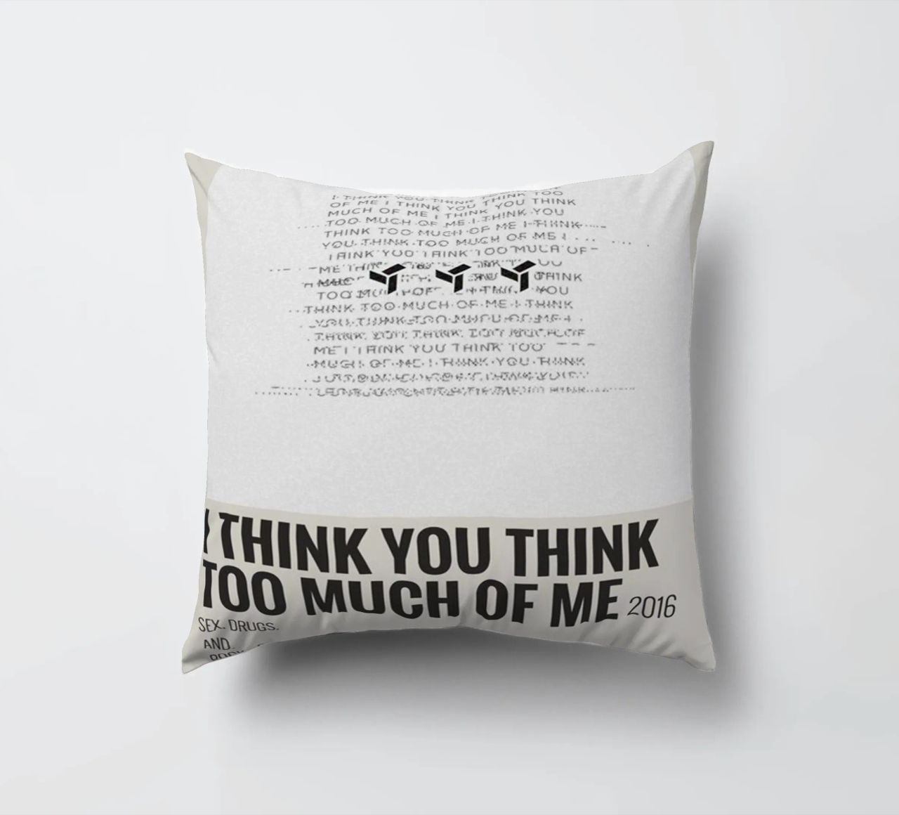 I THINK YOU THINK TOO MUCH OF ME cuscino da SoundStudio